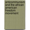Anticommunism And The African American Freedom Movement by Robbie Lieberman