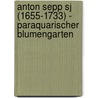 Anton Sepp Sj (1655-1733) - Paraquarischer Blumengarten by Esther Schmid Heer