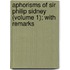 Aphorisms Of Sir Philip Sidney (Volume 1); With Remarks