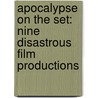 Apocalypse On The Set: Nine Disastrous Film Productions door Ben Taylor