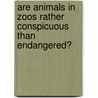 Are Animals In Zoos Rather Conspicuous Than Endangered? door O. Simkova