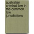 Australian Criminal Law In The Common Law Jurisdictions