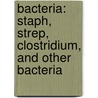 Bacteria: Staph, Strep, Clostridium, And Other Bacteria by Judy Wearing