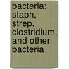 Bacteria: Staph, Strep, Clostridium, And Other Bacteria door Judy Wearing