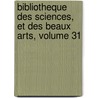 Bibliotheque Des Sciences, Et Des Beaux Arts, Volume 31 by Anonymous Anonymous