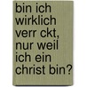 Bin Ich Wirklich Verr Ckt, Nur Weil Ich Ein Christ Bin? door G. Nter-Manfred Pracher