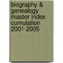 Biography & Genealogy Master Index Cumulation 2001-2005