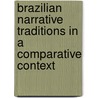 Brazilian Narrative Traditions In A Comparative Context door Earl E. Fitz