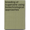 Breeding Of Sugarcane Using Biotechnological Approaches door Shafiqul Islam