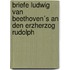 Briefe Ludwig van Beethoven´s an den Erzherzog Rudolph