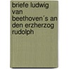 Briefe Ludwig van Beethoven´s an den Erzherzog Rudolph door Ludwig von Köchel