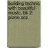 Building Technic With Beautiful Music, Bk 2: Piano Acc.