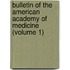 Bulletin Of The American Academy Of Medicine (Volume 1)