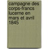 Campagne Des Corps-Francs Lucerne En Mars Et Avril 1845 door Leemann -