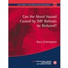 Can The Moral Hazard Caused By Imf Bailouts Be Reduced? by Barry J. Eichengreen