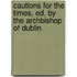 Cautions For The Times, Ed. By The Archbishop Of Dublin