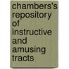 Chambers's Repository Of Instructive And Amusing Tracts by William Chambers