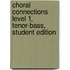 Choral Connections Level 1, Tenor-Bass, Student Edition