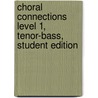 Choral Connections Level 1, Tenor-Bass, Student Edition door McGraw-Hill