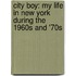 City Boy: My Life In New York During The 1960S And '70S