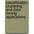 Classification, Clustering And Data Mining Applications
