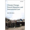 Climate Change, Forced Migration, And International Law by Jane McAdam