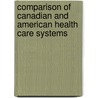 Comparison Of Canadian And American Health Care Systems door Frederic P. Miller