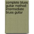 Complete Blues Guitar Method: Intermediate Blues Guitar