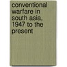 Conventional Warfare In South Asia, 1947 To The Present door Scott Gates