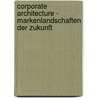 Corporate Architecture - Markenlandschaften Der Zukunft door Ole Schilling