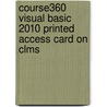 Course360 Visual Basic 2010 Printed Access Card On Clms by Cengage Learning