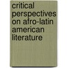 Critical Perspectives On Afro-Latin American Literature door Antonio D. Tillis