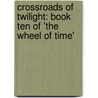 Crossroads Of Twilight: Book Ten Of 'The Wheel Of Time' by Robbert Jordan