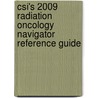 Csi's 2009 Radiation Oncology Navigator Reference Guide door Csi