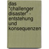 Das "Challenger Disaster" - Entstehung Und Konsequenzen door Michael Rummelsberger