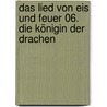 Das Lied von Eis und Feuer 06. Die Königin der Drachen by George R.R. Martin