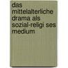 Das Mittelalterliche Drama Als Sozial-Religi Ses Medium by Daniela Wuest