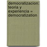 Democratizacion: Teoria Y Experiencia = Democratization door Laurence Whitehead