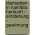 Diamanten In Namibia: Herkunft - Entstehung - Gewinnung