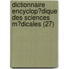 Dictionnaire Encyclop?Dique Des Sciences M?Dicales (27) door Am?d?E. Dechambre