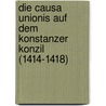 Die Causa Unionis Auf Dem Konstanzer Konzil (1414-1418) door Nadja Kloß