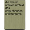 Die Ehe Im Antiken Umfeld Des Entstehenden Christentums by Oliver Siegemund