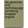 Die Gerechte Und Rechtmassige Verteilung Knapper Organe by Ingmar A. Opper