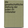 Die Gesellschaftliche Stellung Der Juden Im Mittelalter by Sebastian Wurm
