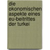 Die Okonomischen Aspekte Eines Eu-Beitrittes Der Turkei by BetüL. Celem