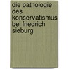Die Pathologie Des Konservatismus Bei Friedrich Sieburg by Marcel Brauhardt