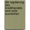 Die Regulierung Des Kredithandels Wird Nicht Ausreichen by J. Rg Gathmann