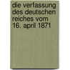 Die Verfassung Des Deutschen Reiches Vom 16. April 1871 door Markus Peter