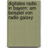 Digitales Radio In Bayern: Am Beispiel Von Radio Galaxy