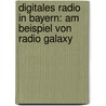 Digitales Radio In Bayern: Am Beispiel Von Radio Galaxy door Martin Siegordner